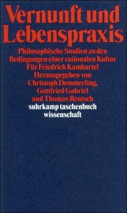 Vernunft und Lebenspraxis: Philosophische Studien zu den Bedingungen einer rationalen Kultur. Für Friedrich Kambartel (suhrkamp taschenbuch wissenschaft)