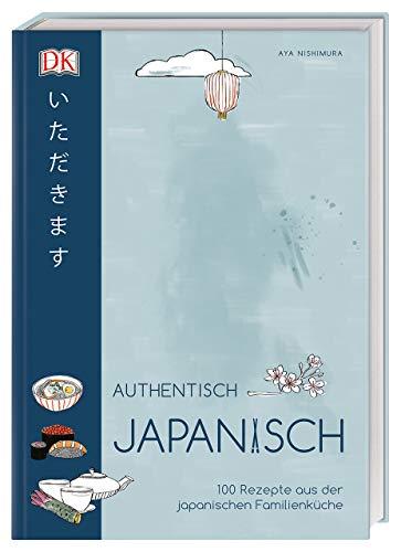 Authentisch japanisch: 100 Rezepte aus der japanischen Familienküche