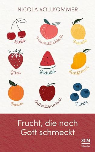 Frucht, die nach Gott schmeckt: Wie Gott in unserem Leben sichtbar wird