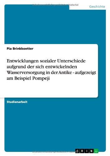 Entwicklungen sozialer Unterschiede aufgrund der sich entwickelnden Wasserversorgung in der Antike - aufgezeigt am Beispiel Pompeji