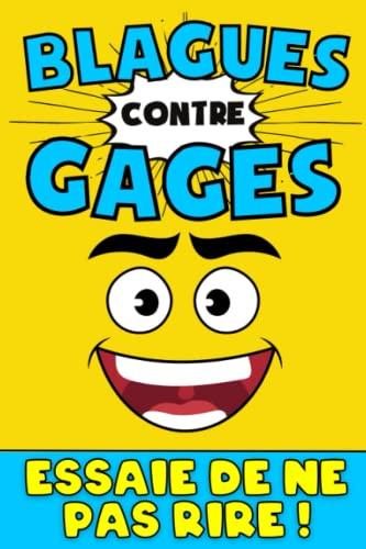 BLAGUES contre GAGES : Essaie de ne pas rire !: Un livre sous forme de jeu avec des blagues & des défis : Si tu ris tu perds la partie : Devinettes & ... : Un Jeu rigolo pour toute la famille !