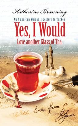 Yes, I Would Love Another Glass of Tea: An American Woman's Letters to Turkey