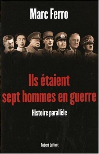 Ils étaient sept hommes en guerre : 1918-1945 : histoire parallèle