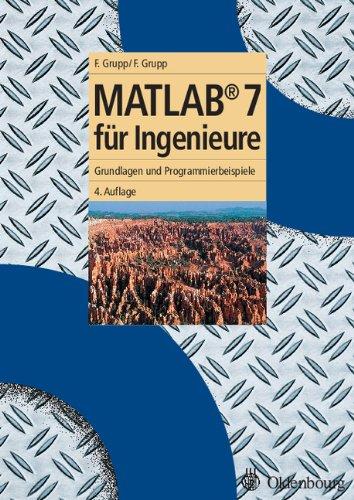 MATLAB 7 für Ingenieure: Grundlagen und Programmierbeispiele