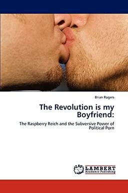 The Revolution is my Boyfriend:: The Raspberry Reich and the Subversive Power of Political Porn