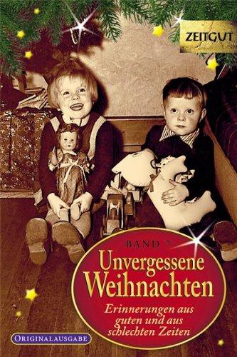 Unvergessene Weihnachten - Band 7: Zeitzeugen-Erinnerungen aus heiteren und aus schweren Zeiten