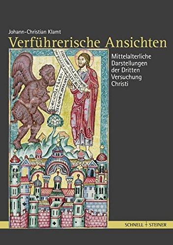 Verführerische Ansichten: Studien zu mittelalterlichen Darstellungen der dritten Versuchung Christi