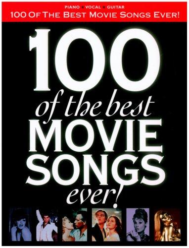 100 of the Best Movie Songs Ever!: Arranged for Piano, Voice and Guitar (Pvg)