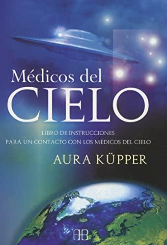 Médicos del cielo : libro de instrucciones para un contacto con los médicos del cielo