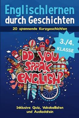 Englischlernen durch Geschichten für Kinder der 3. und 4. Klasse: 20 spannende Kurzgeschichten | Buch auf Niveau der Grundschule zum spielerischen ... I inkl. Audiodateien, Vokabellisten & Quiz