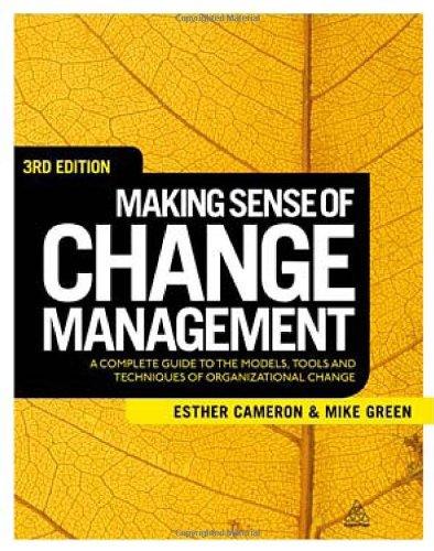 Making Sense of Change Management: A Complete Guide to the Models Tools and Techniques of Organizational Change