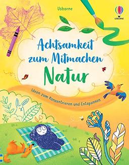 Achtsamkeit zum Mitmachen: Natur: Ideen zum Konzentrieren und Entspannen – für Kinder ab 7 Jahren (Achtsamkeit-zum-Mitmachen-Reihe)