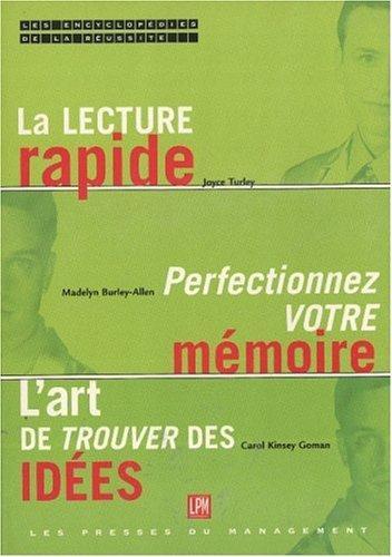 L'encyclopédie de la réussite. Vol. 3. La lecture rapide : lisez plus, lisez mieux. Perfectionnez votre mémoire : optimisez votre potentiel. L'art de trouver des idées : guide pratique pour une pensée créatrice