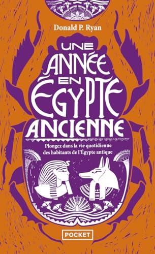 Une année en Egypte ancienne : plongez dans la vie quotidienne des habitants de l'Egypte antique