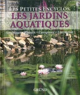 Les jardins aquatiques : aménager, planter, composer, entretenir