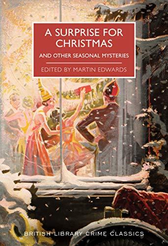 A Surprise for Christmas: And Other Seasonal Mysteries (British Library Crime Classics)