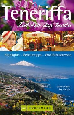 Reiseführer Teneriffa - Zeit für das Beste: Highlights, Geheimtipps und Wohlfühladressen zur größten der Kanarischen Inseln. Mit Puerto de la Cruz, ... Highlights, Geheimtipps, Wohlfühladressen