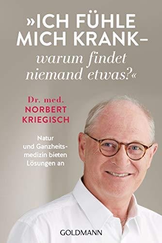 Ich fühle mich krank - warum findet niemand etwas?: Natur und Ganzheitsmedizin bieten Lösungen an