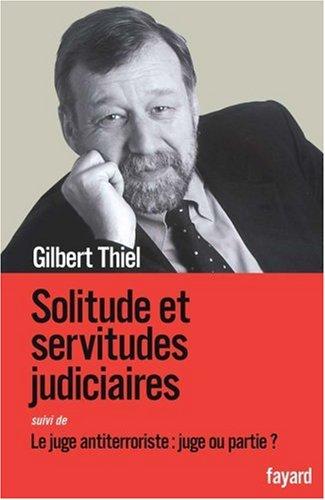 Solitude et servitudes judiciaires. Le juge antiterroriste : juge ou partie ? : (entretiens avec Rémy Toulouse)