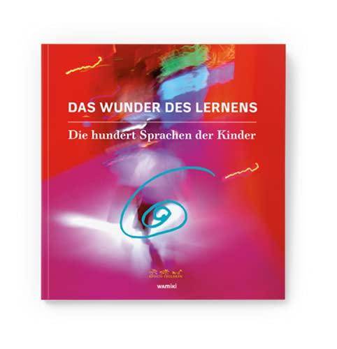 Das Wunder des Lernens: Die hundert Sprachen der Kinder