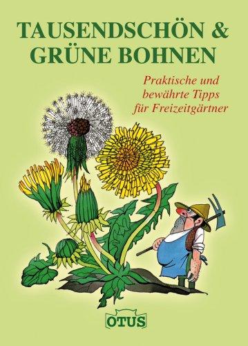 Tausendschön und grüne Bohnen: Praktisch und bewährte Tipps für Freizeitgärtner