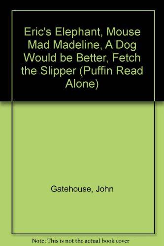 Eric's Elephant, Mouse Mad Madeline, A Dog Would be Better, Fetch the Slipper (Puffin Read Alone S.)