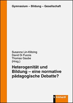 Heterogenität und Bildung - eine normative pädagogische Debatte? (Gymnasium - Bildung - Gesellschaft)