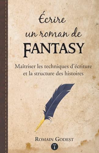 Écrire un roman de Fantasy - Maîtriser les techniques d'écriture et la structure des histoires