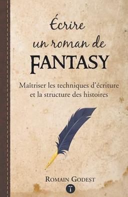 Écrire un roman de Fantasy - Maîtriser les techniques d'écriture et la structure des histoires