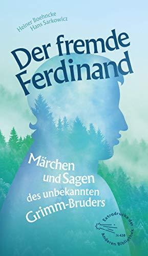 Der fremde Ferdinand: Märchen und Sagen des unbekannten Grimm-Bruders