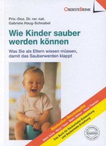 Wie Kinder sauber werden können: Was Sie als Eltern wissen müssen, damit das Sauberwerden klappt