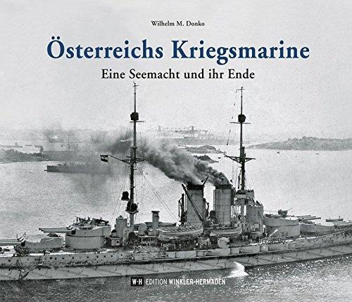 Österreichs Kriegsmarine: Eine Seemacht und ihr Ende