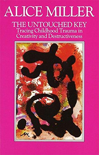 The Untouched Key: Tracing Childhood Trauma in Creativity and Destructiveness: Tracing Trauma in Creativity and Destructiveness