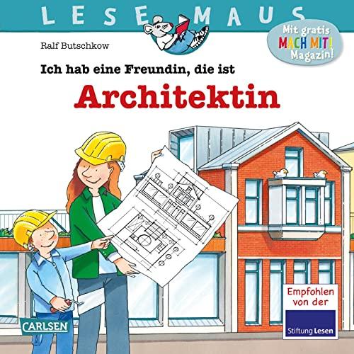 LESEMAUS 7: Ich hab eine Freundin, die ist Architektin: Wie ein Haus geplant und gebaut wird | Bilderbuch für Kinder ab 3 (7)