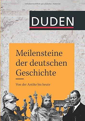 Meilensteine der deutschen Geschichte: Von der Antike bis heute (Duden Allgemeinbildung)