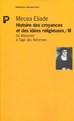 Histoire des idées et des croyances religieuses. Vol. 3. De Mahomet à l'âge des Réformes