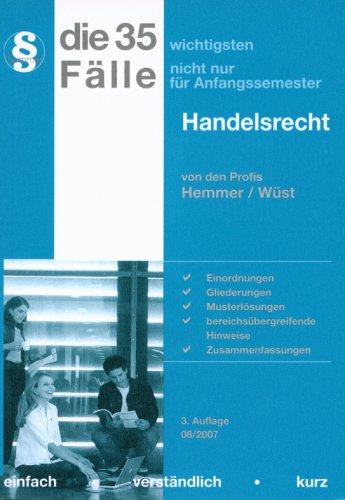 Die 35 wichtigsten Fälle nicht nur für Anfangssemester Handelsrecht: Einordnungen, Gliederungen, Musterlösungen, bereichsübergreifende Hinweise, Zusammenfassungen