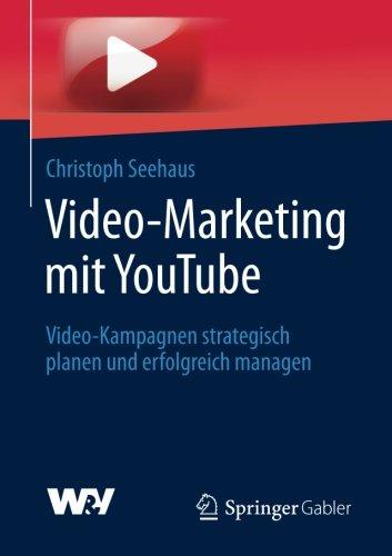 Video-Marketing mit YouTube: Video-Kampagnen strategisch planen und erfolgreich managen