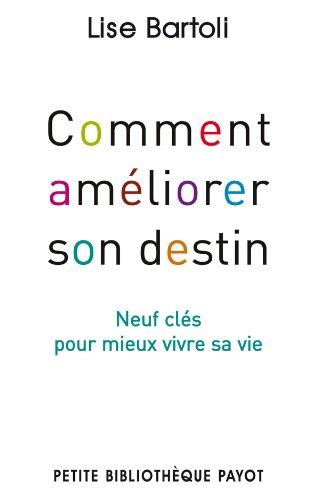 Comment améliorer son destin : neuf clés pour mieux vivre sa vie