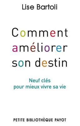 Comment améliorer son destin : neuf clés pour mieux vivre sa vie