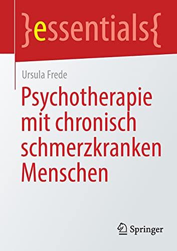 Psychotherapie mit chronisch schmerzkranken Menschen (essentials)