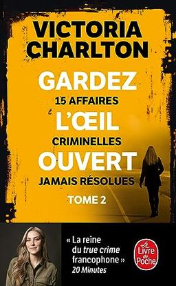 Gardez l'oeil ouvert. Vol. 2. 15 affaires criminelles jamais résolues