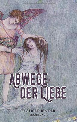 Abwege der Liebe: Erzählung