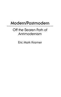 Modern/Postmodern: Off the Beaten Path of Antimodernism (Music Reference Collection; 58)