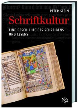 Schriftkultur: Eine Geschichte des Schreibens und Lesens