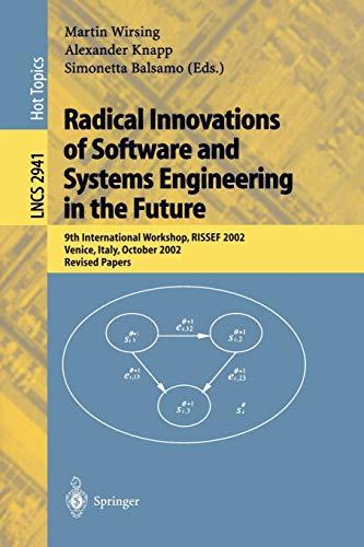 Radical Innovations of Software and Systems Engineering in the Future: 9th International Workshop, RISSEF 2002, Venice, Italy, October 7-11, 2002, ... Notes in Computer Science, 2941, Band 2941)