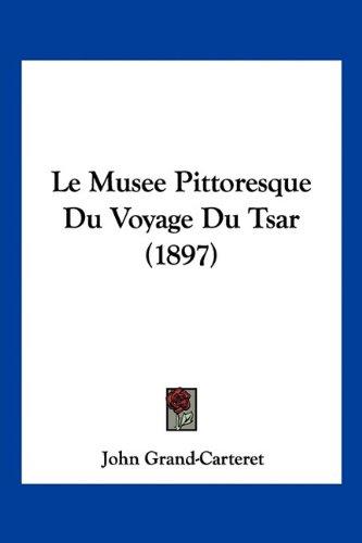 Le Musee Pittoresque Du Voyage Du Tsar (1897)