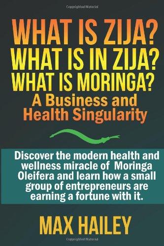 What is Zija?  What is in Zija?  What is Moringa?: A Business and Health Singularity