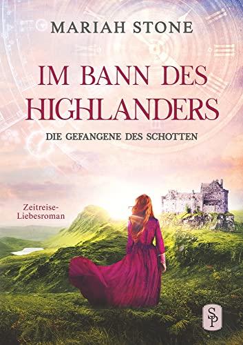 Die Gefangene des Schotten: Ein Schottischer Historischer Zeitreise-Liebesroman (Im Bann des Highlanders)