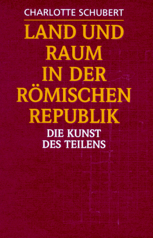 Land und Raum in der römischen Republik. Die Kunst des Teilens